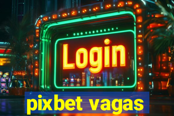 pixbet vagas