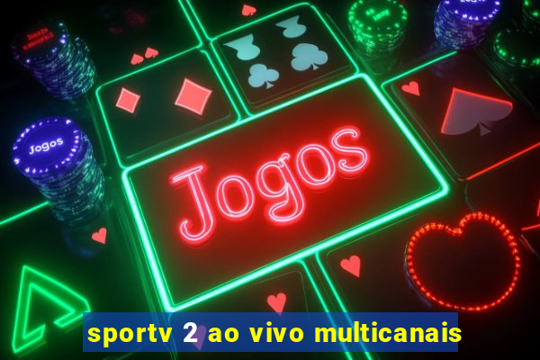 sportv 2 ao vivo multicanais