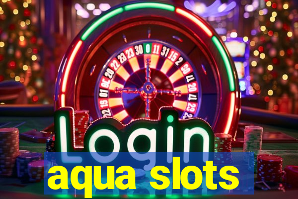 aqua slots