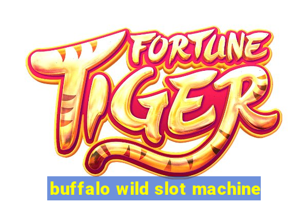 buffalo wild slot machine