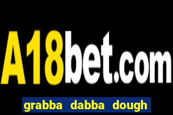 grabba dabba dough slot game