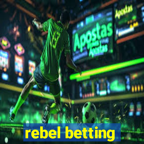 rebel betting