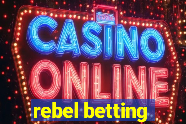 rebel betting