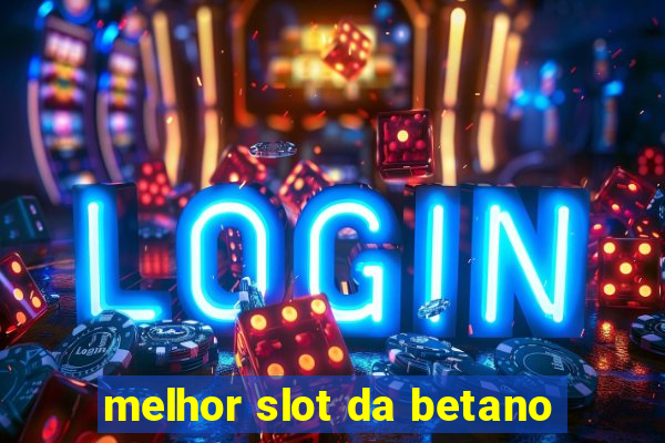 melhor slot da betano