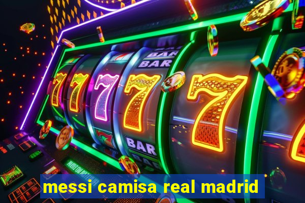 messi camisa real madrid