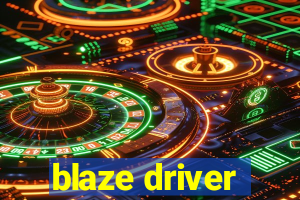 blaze driver