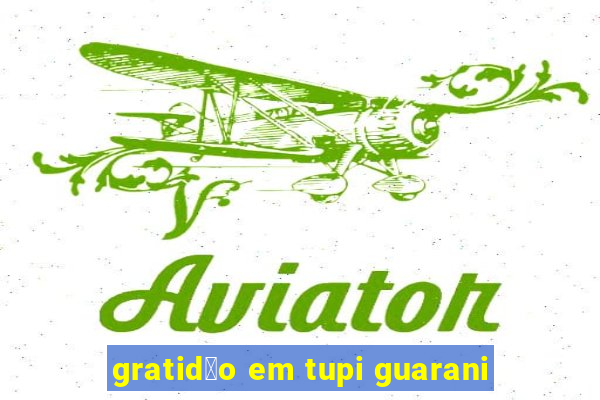 gratid茫o em tupi guarani