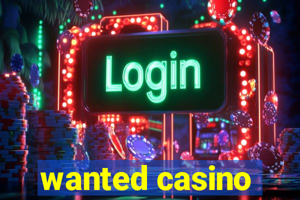 wanted casino