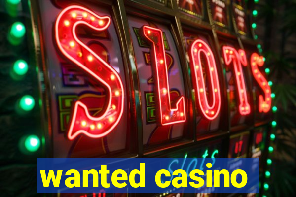 wanted casino