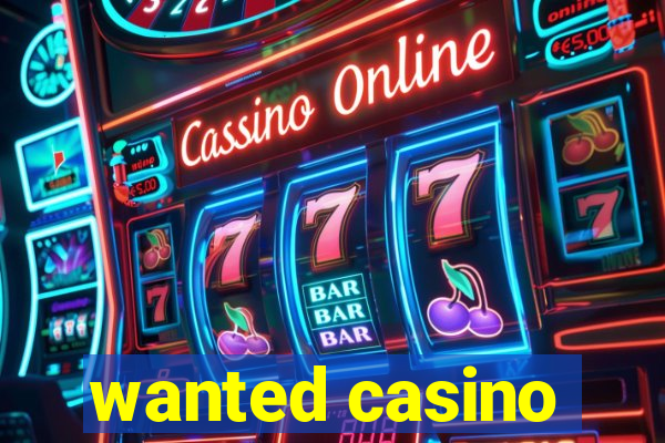 wanted casino