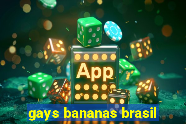 gays bananas brasil