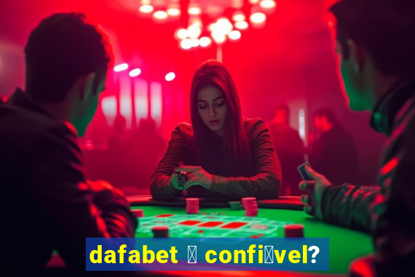 dafabet 茅 confi谩vel?