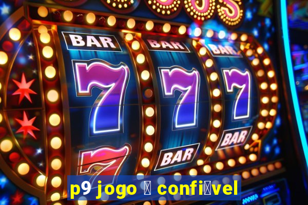 p9 jogo 茅 confi谩vel