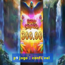 p9 jogo 茅 confi谩vel