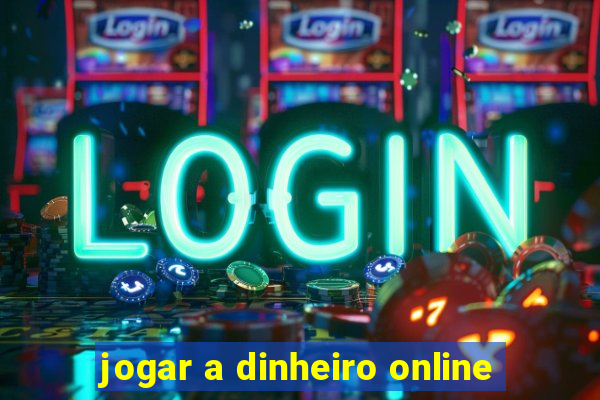 jogar a dinheiro online