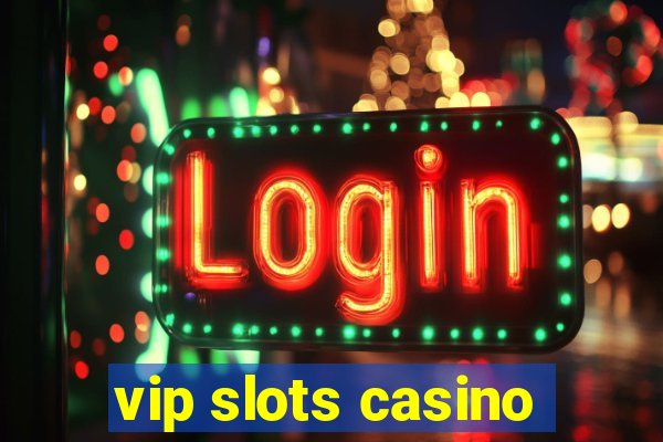 vip slots casino