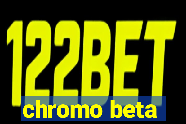 chromo beta