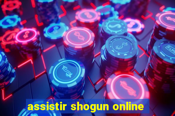 assistir shogun online