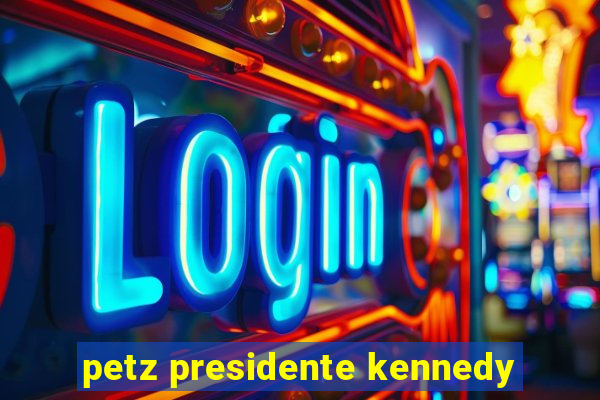 petz presidente kennedy