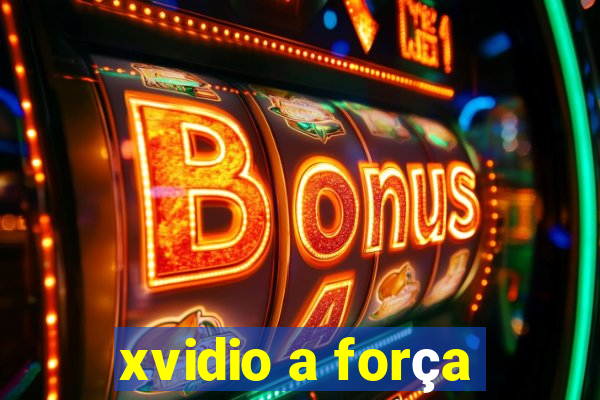 xvidio a força