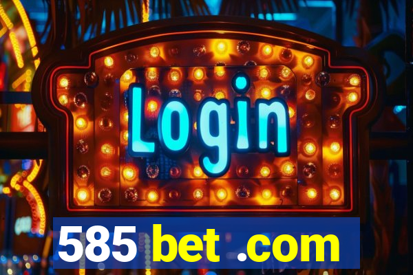 585 bet .com