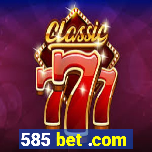 585 bet .com