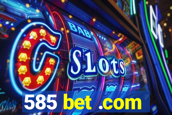 585 bet .com