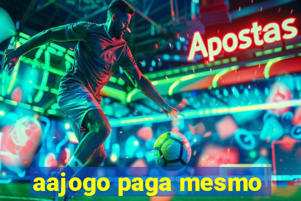 aajogo paga mesmo