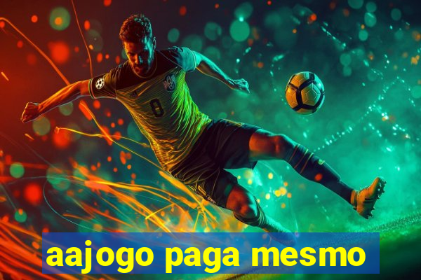 aajogo paga mesmo