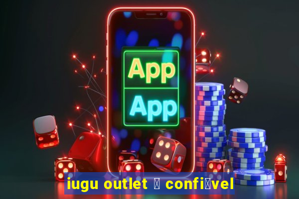 iugu outlet 茅 confi谩vel