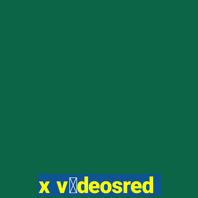 x v铆deosred