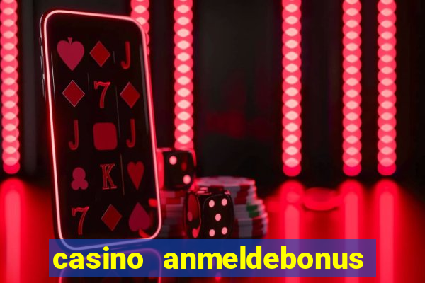 casino anmeldebonus ohne einzahlung