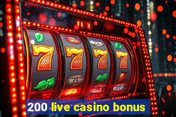 200 live casino bonus