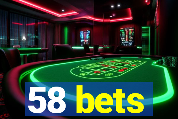 58 bets