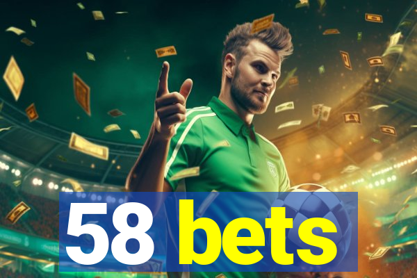 58 bets