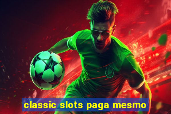 classic slots paga mesmo