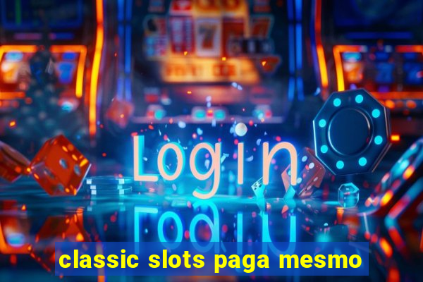 classic slots paga mesmo