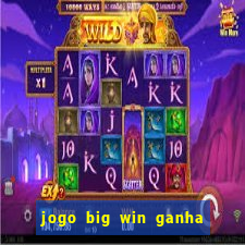 jogo big win ganha dinheiro de verdade