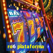 ro6 plataforma