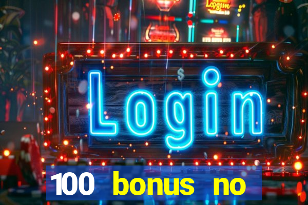 100 bonus no deposit casino