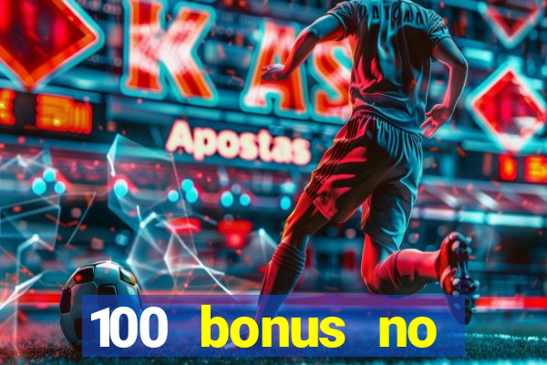 100 bonus no deposit casino