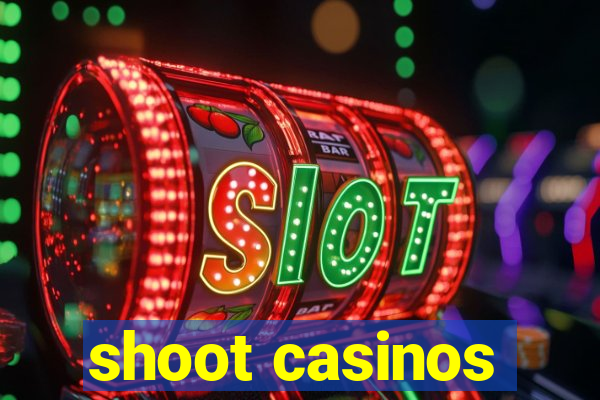 shoot casinos