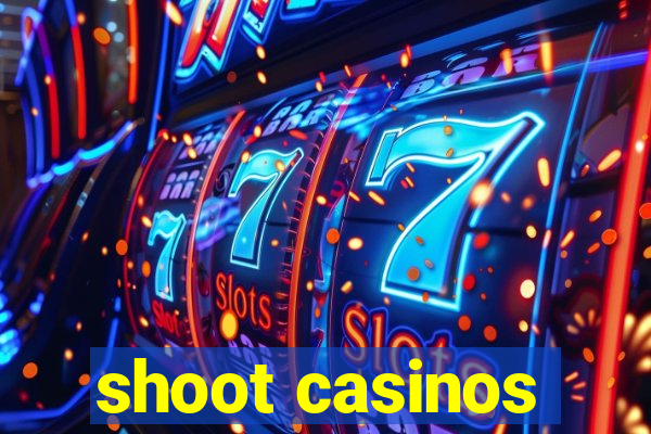 shoot casinos