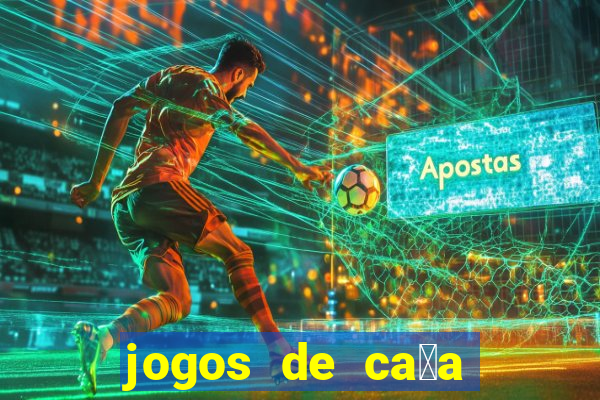 jogos de ca莽a n铆queis que paga dinheiro real