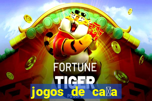 jogos de ca莽a n铆queis que paga dinheiro real