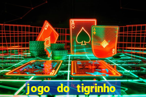 jogo do tigrinho plataforma nova