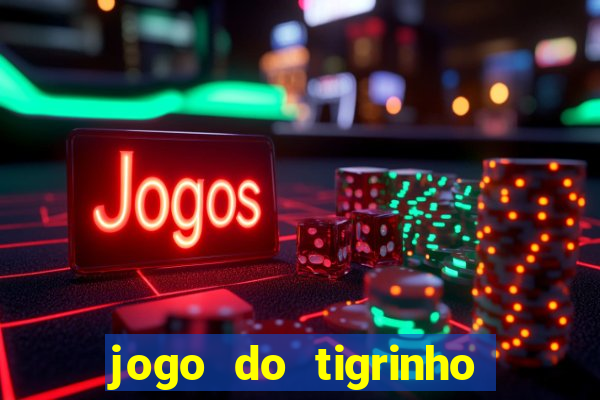 jogo do tigrinho plataforma nova