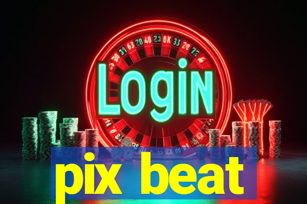 pix beat