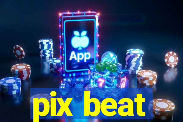 pix beat