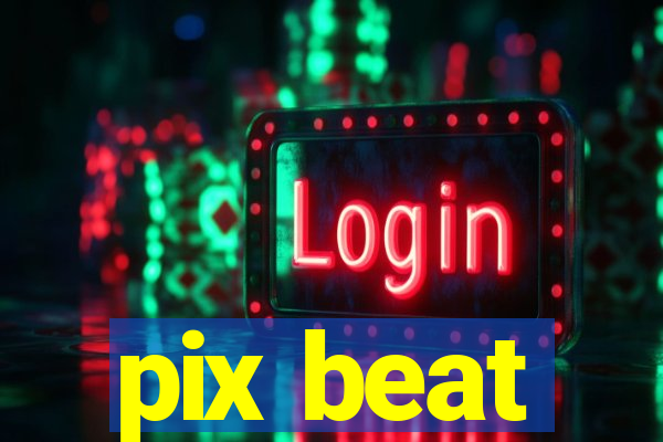 pix beat